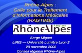 Rhône-Alpes : Grille pour le Traitement dInformations Médicales (RAGTIME) Serge Miguet LIRIS Université Lumière Lyon 2 23 novembre 2006 Conseil régional.
