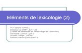Eléments de lexicologie (2) Pr. François MANIEZ Directeur du CRTT, EA 4162 (Centre de Recherche en Terminologie et Traduction) Université Lumière Lyon.