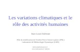 Les variations climatiques et le rôle des activités humaines Jean-Louis Dufresne Pôle de modélisation de l'Institut Pierre Simon Laplace (IPSL) Laboratoire.