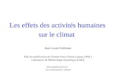 Les effets des activités humaines sur le climat Jean-Louis Dufresne Pôle de modélisation de l'Institut Pierre Simon Laplace (IPSL) Laboratoire de Météorologie.