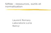Silfide : ressources, outils et normalisation Laurent Romary Laboratoire Loria Nancy.
