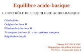 Equilibre acido-basique 1. CONTRÔLE DE LEQUILIBRE ACIDO-BASIQUE Thierry PETITCLERC Biophysique du milieu intérieur PCEM1 – Université Paris 6 Généralités.