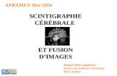 APRAMEN Mai 2004 SCINTIGRAPHIE CÉRÉBRALE ET FUSION DIMAGES Hôpital Pitié-Salpêtrière Service de médecine Nucléaire M.O. Habert.