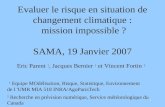 1 Evaluer le risque en situation de changement climatique : mission impossible ? SAMA, 19 Janvier 2007 Eric Parent 1, Jacques Bernier 1 et Vincent Fortin.