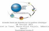 Grandes bases de données sur le système climatique 20 février 2012 Hervé Le Treut, Marie-Alice Foujols, Sébastien Denvil foujols@ipsl.jussieu.fr.