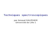 Techniques spectroscopiques par Arnaud GAUTHIER Université de Lille 1.