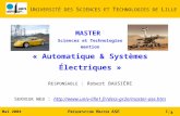 Mai 2004 8 P RÉSENTATION M ASTER ASE 1 MASTER Sciences et Technologies mention « Automatique & Systèmes Électriques » R ESPONSABLE : Robert BAUSIÈRE S.