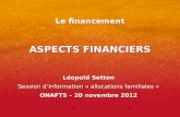 ASPECTS FINANCIERS Léopold Setton Session dinformation « allocations familiales » ONAFTS – 20 novembre 2012 Léopold Setton Session dinformation « allocations.