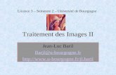 Traitement des Images II Jean-Luc Baril Barjl@u-bourgogne.fr  Licence 3 – Semestre 2 – Université de Bourgogne.