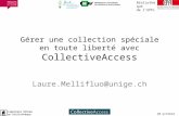 Gérer une collection spéciale en toute liberté avec CollectiveAccess Laure.Mellifluo@unige.ch Bibliothèque de lEPFL 10 octobre 2013.