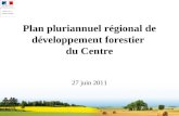 Plan pluriannuel régional de développement forestier du Centre 27 juin 2011.