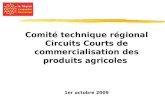 Comité technique régional Circuits Courts de commercialisation des produits agricoles 1er octobre 2009.