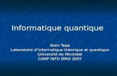 Informatique quantique Alain Tapp Laboratoire dinformatique théorique et quantique Université de Montréal CAMP INFO DIRO 2007.