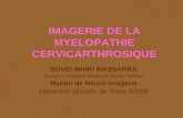 IMAGERIE DE LA MYELOPATHIE CERVICARTHROSIQUE SOUEI MHIRI MASSARRA Service dImagerie Médicale Hôpital Sahloul Master de Neuro-Imagerie Université virtuelle.