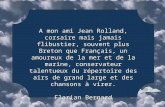 A mon ami Jean Rolland, corsaire mais jamais flibustier, souvent plus Breton que Français, un amoureux de la mer et de la marine, conservateur talentueux.