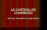 LE CHÂTEAU DE CHAMBORD Fait par Youssef et Louis-Victor
