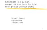 1 Concepts liés au son, usage du son dans les IHM, mon projet de recherche Sylvain Daudé Equipe IIHM 7 mars 2002.