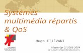 Systèmes multimédia répartis & QoS Master2p GI 2003-2004 UE « Études dapprofondissement » Hugo ETIÉVANT.