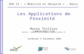 LAMIH/ROI/SID Les Applications de Proximité Marie Thilliez mailto : marie.thilliez@univ-valenciennes.fr GDR I3 - « Mobilité et Ubiquité » - Nancy Vendredi.
