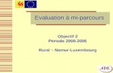 1 Evaluation à mi-parcours Objectif 2 Période 2000-2006 Rural – Namur-Luxembourg.