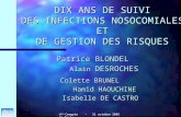 4 ème Congrès – 21 octobre 2005 St Denis DIX ANS DE SUIVI DES INFECTIONS NOSOCOMIALES ET DE GESTION DES RISQUES Alain DESROCHES Alain DESROCHES Colette.