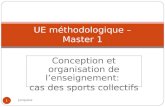 Conception et organisation de lenseignement: cas des sports collectifs UE méthodologique – Master 1 1 Junquera.