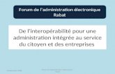 De linteropérabilité pour une administration intégrée au service du citoyen et des entreprises Forum de ladministration électronique Rabat 04 Décembre.