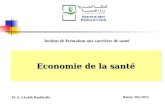 Economie de la santé Institut de formation aux carrières de santé Rabat, Mai 2012 Pr A: Chakib Boukhalfa.