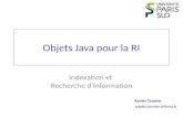Xavier Tannier xavier.tannier@limsi.fr Objets Java pour la RI Indexation et Recherche d'Information.
