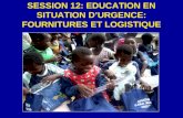 SESSION 12: EDUCATION EN SITUATION DURGENCE: FOURNITURES ET LOGISTIQUE.