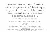 Gouvernance des forêts et changement climatique : y-a-t-il un rôle pour les solutions locales décentralisées ? Tom Dedeurwaerdere Centre de Philosophie.