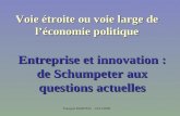 François MARTOU - 14/11/2003 Voie étroite ou voie large de léconomie politique Entreprise et innovation : de Schumpeter aux questions actuelles.