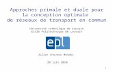 1 Approches primale et duale pour la conception optimale de réseaux de transport en commun Julien Antunes Mendes Université catholique de Louvain Ecole.