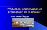 1 Production, conservation et propagation de la chaleur Par Catherine Tessier.