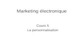 Marketing électronique Cours 5 La personnalisation.