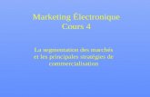 Marketing Électronique Cours 4 La segmentation des marchés et les principales stratégies de commercialisation.