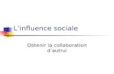 Linfluence sociale Obtenir la collaboration dautrui.