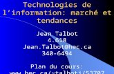 Technologies de linformation: marché et tendances Jean Talbot 4.618 Jean.Talbot@hec.ca 340-6494 Plan du cours: talbotj/53707.