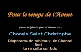 Pour le temps de lAvent Chorale Saint Christophe Diaporama de tableaux de Chantal Bert : terre cuite sur bois Concert à léglise dEybens 15 décembre 2013.