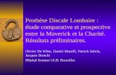 Prothèse Discale Lombaire : étude comparative et prospective entre la Maverick et la Charité. Résultats préliminaires. Olivier De Witte, Daniel Morelli,