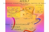 Pour un christianisme biblique et vivant AEEBLF Association évangélique dEglises baptites de langue française.