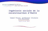 Ingénierie sociale de la reconstruction dHaïti Samuel Pierre, professeur titulaire École Polytechnique Journée de la recherche Jeudi 24 mai 2012.