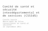 Comité de santé et sécurité interdépartemental et de services (CSSIdS) Carole Savoie Marie-Noël da Silva Conseillères en santé et sécurité 22 septembre.
