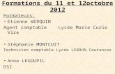 Formations du 11 et 12octobre 2012 Formateurs: Etienne WERQUIN Agent comptable Lycée Marie Curie Vire Stéphanie MONTCUIT Technicien comptable Lycée LEBRUN.