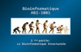 Bioinformatique ABI-1001 2 ième partie: La Bioinformatique Structurale La Bioinformatique Structurale 2 ième partie: La Bioinformatique Structurale La.