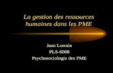 La gestion des ressources humaines dans les PME Jean Lorrain PLS-6008 Psychosociologie des PME.