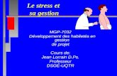 Le stress et sa gestion MGP-7032 Développement des habiletés en gestion de projet Cours de: Jean Lorrain D.Ps. Professeur DSGÉ-UQTR.