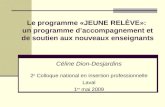 Le programme «JEUNE RELÈVE»: un programme daccompagnement et de soutien aux nouveaux enseignants Céline Dion-Desjardins 2 e Colloque national en insertion.