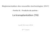 Réglementation des nouvelles technologies Réglementation des nouvelles technologies (RNT) - Partie III. Produits de pointe - La transplantation (TX) Lundi.