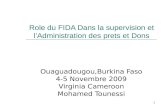1 Role du FIDA Dans la supervision et lAdministration des prets et Dons Ouaguadougou,Burkina Faso 4-5 Novembre 2009 Virginia Cameroon Mohamed Tounessi.